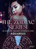 E-Book (epub) The Zodiac Series: 10 Erotic Short Stories for Aquarius von Camille Bech, B. J. Hermansson, Malin Edholm