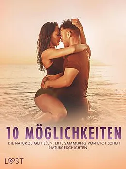 E-Book (epub) 10 Möglichkeiten, die Natur zu genießen: Eine Sammlung von erotischen Naturgeschichten von Ella Lang, Ossian Strömquist, Alexandra Södergran