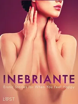 E-Book (epub) Inebriante: Erotic Stories for When You Feel Happy von Saga Stigsdotter, Nicolas Lemarin, Christina Tempest