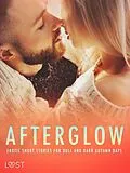E-Book (epub) Afterglow: Erotic Short Stories for Dull and Dark Autumn Days von Erika Lust, Elena Lund, Alexandra Södergran