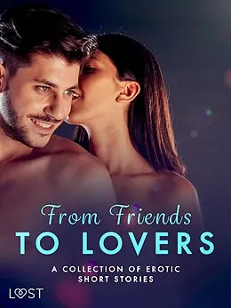 E-Book (epub) From Friends to Lovers: A Collection of Erotic Short Stories von Christina Tempest, Malin Edholm, Malva B.