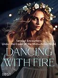 E-Book (epub) Dancing with Fire: Sensual Encounters Under the Cover of the Midsummer Night von Alexandra Södergran, B. J. Hermansson, Malin Edholm