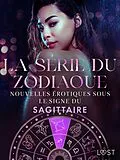 E-Book (epub) La série du zodiaque: nouvelles érotiques sous le signe du Sagittaire von Alexandra Södergran, Sarah Skov, Andrea Hansen