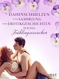 E-Book (epub) Dahinschmelzen: Eine Sammlung von Erotikgeschichten für das Frühlingserwachen von Camille Bech, Lisa Vild, Malin Edholm