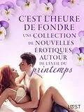 E-Book (epub) C'est l'heure de fondre : une collection de nouvelles érotiques autour de l'éveil du printemps von Sarah Skov, Lisa Vild, Lea Lind