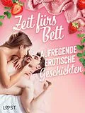 E-Book (epub) Zeit fürs Bett: Aufregende erotische Geschichten von Camille Bech, Alexandra Södergran, Vanessa Salt