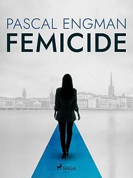 E-Book (epub) Femicide: the new shocking Scandinavian thriller (Vanessa Frank, 1) von Pascal Engman
