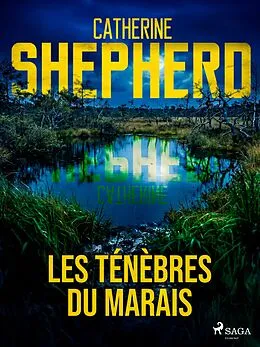 E-Book (epub) Les Ténèbres du marais - Julia Schwarz, Livre 1 von Catherine Shepherd