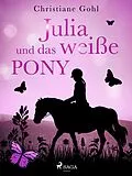 E-Book (epub) Julia und das weiße Pony von Christiane Gohl