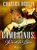 E-Book (epub) Cambrinus, Roi de la Bière von Charles Deulin