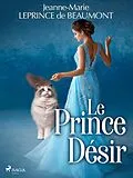 E-Book (epub) Le Prince Désir von Madame Leprince De Beaumont
