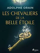E-Book (epub) Les Chevaliers de la Belle Étoile von Adolphe Orain