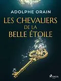 E-Book (epub) Les Chevaliers de la Belle Étoile von Adolphe Orain