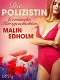 E-Book (epub) Die Polizistin - 8 erotische Kurzgeschichten von Malin Edholm