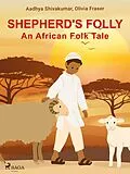E-Book (epub) Shepherd's Folly. An African Folk Tale von Olivia Fraser, Aadhya Shivakumar