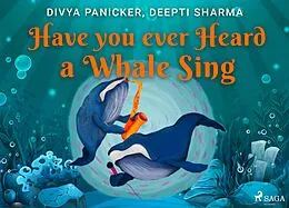 E-Book (epub) Have you ever Heard a Whale Sing von Divya Panicker, Deepti Sharma