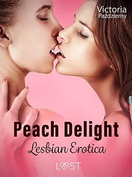 E-Book (epub) Peach Delight - Lesbian Erotica von Victoria Pazdzierny