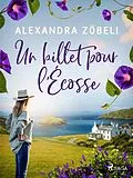 E-Book (epub) Un billet pour l'Écosse von Alexandra Zöbeli