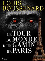 E-Book (epub) Le Tour du monde d'un gamin de Paris von Louis Boussenard
