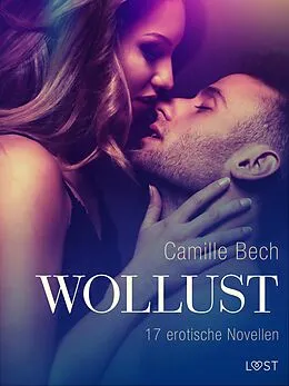 E-Book (epub) Wollust - 17 erotische Novellen von Camille Bech