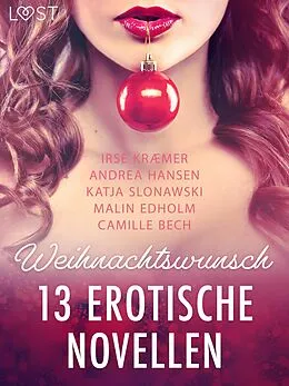 E-Book (epub) Weihnachtswunsch - 13 erotische Novellen von Camille Bech, Katja Slonawski, Malin Edholm