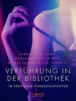 E-Book (epub) Verführung in der Bibliothek - 18 erotische Kurzgeschichten von Marianne Sophia Wise, Reiner Larsen Wiese, Sarah Skov