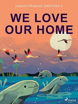 E-Book (epub) We Love Our Home von Chaaya Prabhat, Karthika G
