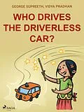 E-Book (epub) Who Drives the Driverless Car? von George Supreeth, Vidya Pradhan
