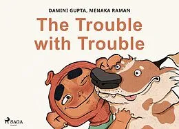 E-Book (epub) The Trouble with Trouble von Menaka Raman, Damini Gupta