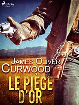 eBook (epub) Le Piège d'or de James Oliver Curwood