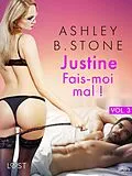 E-Book (epub) Justine 3 : Fais-moi mal ! - Une nouvelle érotique von Ashley B. Stone