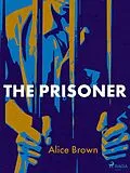 E-Book (epub) The Prisoner von Alice Brown