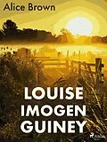E-Book (epub) Louise Imogen Guiney von Alice Brown