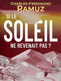 E-Book (epub) Si le soleil ne revenait pas ? von Charles Ferdinand Ramuz