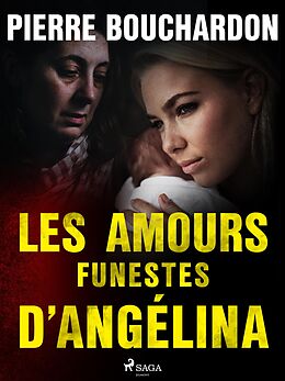 eBook (epub) Les Amours funestes d'Angélina de Pierre Bouchardon