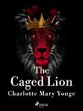 E-Book (epub) The Caged Lion von Charlotte Mary Yonge