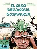E-Book (epub) Il caso dell'acqua scomparsa von Shalini Srinivasan, Upamanyu Bhattacharyya
