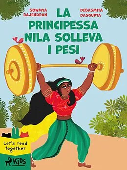 E-Book (epub) La principessa Nila solleva i pesi von Sowmya Rajendran, Debasmita Dasgupta