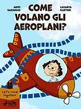 E-Book (epub) Come volano gli aeroplani? von Aditi Sarawagi, Lavanya Karthik