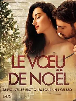 E-Book (epub) Le Voeu de Noël: 13 nouvelles érotiques pour un Noël sexy von Sara Agnès L., Elise Storm, Virginie Bégaudeau