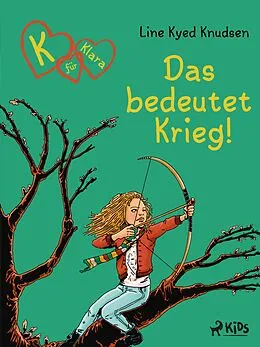 E-Book (epub) K für Klara 6: Das bedeutet Krieg! von Line Kyed Knudsen