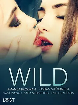 E-Book (epub) Wild: Eine glühend heiße Erotik-Sammlung von Vanessa Salt, Amanda Backman, Eme Johansson