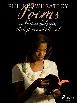 E-Book (epub) Poems on Various Subjects, Religious and Moral von Phillis Wheatley