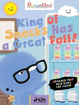 E-Book (epub) Rainbow Chicks - Stories That Help Kids Eat Right - King of Snacks Has a Great Fall! von TThunDer Animation
