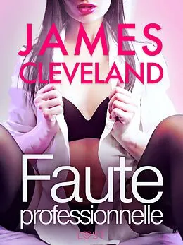 E-Book (epub) Faute professionnelle - une nouvelle érotique von James Cleveland