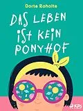 E-Book (epub) Das Leben ist kein Ponyhof von Dorte Roholte