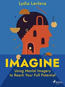 E-Book (epub) Imagine: Using Mental Imagery to Reach Your Full Potential von Lydia Levleva