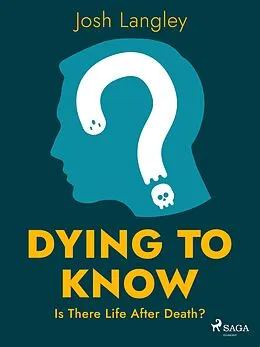 E-Book (epub) Dying to Know: Is There Life After Death? von Josh Langley