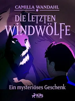 E-Book (epub) Die letzten Windwölfe - Ein mysteriöses Geschenk (1) von Camilla Wandahl