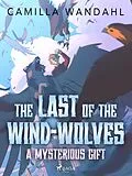 E-Book (epub) The Last of the Wind-Wolves: A Mysterious Gift von Camilla Wandahl